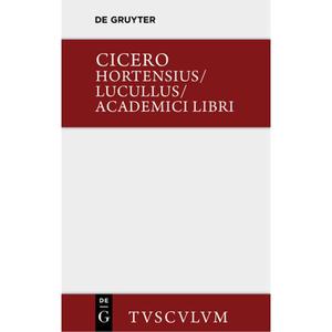 【4周达】Hortensius. Lucullus. Academici Libri: Lateinisch - Deutsch [9783110360462]