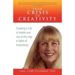 【4周达】From Crisis to Creativity: Creating a Life of Health and Joy at Any Age in Spite of Everything! [9781458205148]