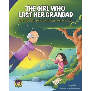 【4周达】The Girl Who Lost Her Grandad: Can you help young Lily to overcome her loss? [9781739738013]