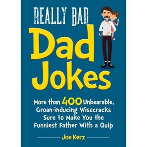 【4周达】Really Bad Dad Jokes: More Than 400 Unbearable Groan-Inducing Wisecracks Sure to Make You th... [9781631585135]