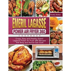 【4周达】Emeril Lagasse Power Air Fryer 360 Cookbook: Crispy, Easy and Healthy Emeril Lagasse Power A... [9781801660532]
