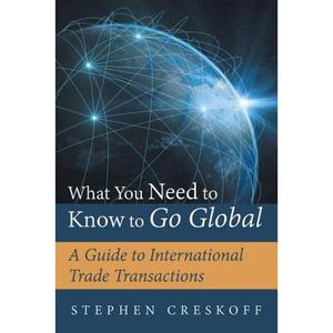 【4周达】What You Need to Know to Go Global: A Guide to International Trade Transactions [9781480829916]