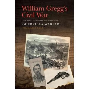 【4周达】William Gregg's Civil War: The Battle to Shape the History of Guerrilla Warfare [9780820355795]
