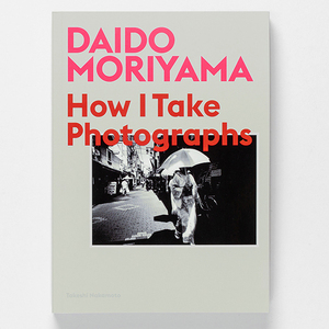 【现货】Daido Moriyama: How I Take Photographs 森山大道 我如何创造 森山大道摄影集 艺术摄影画册 英文原版