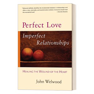 完美的爱 不完美的关系 Perfect Love Imperfect Relationships John Welwood约翰·威尔伍德 英文原版心理读物 进口英语书籍