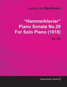 【预售 按需印刷】 Hammerklavier  - Piano Sonata No. 29 - Op. 106 - For Solo Piano (1818);With a Biography by Joseph O