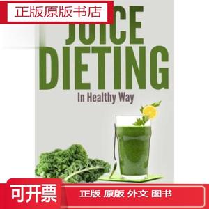 正版Juice Dieting In Healthy Way: A Guidebook To Help You Lo