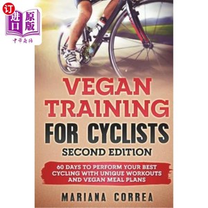 海外直订VEGAN TRAINING FoR CYCLISTS SECOND EDITION: 60 DAYS To PERFORM YOUR BEST CYCLING 纯素自行车训练第二版：60天