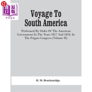 海外直订Voyage To South America, Performed By Order Of The American Government In The Ye 1817年和1818年，根据美