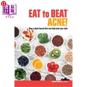 海外直订医药图书Eat to Beat Acne!: How a plant-based diet can help heal your skin. 吃东西来祛痘！：植物性饮食如何帮