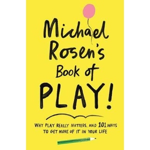 预订Michael Rosen's Book of Play:Why play really matters, and 101 ways to get more of it in your life