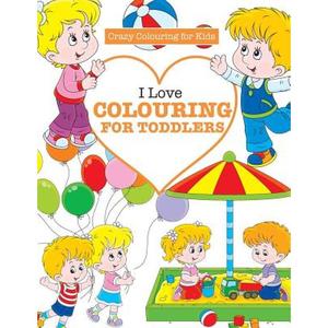 【4周达】I Love Colouring  for TODDLERS ( Crazy Colouring For Kids) [9781785951527]