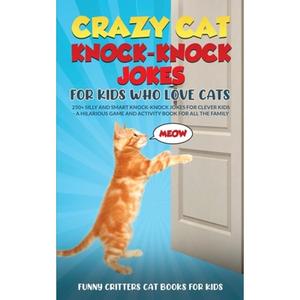 【4周达】Crazy Cat Knock-Knock Jokes for Kids Who Love Cats: 250+ Silly and Smart Knock-Knock Jokes f... [9781960227942]