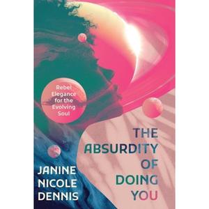 【4周达】The Absurdity of Doing You: Rebel Elegance for the Evolving Soul [9781639884933]