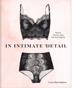 In Intimate Detail : How to Choose, Wear, and Love Lingerie