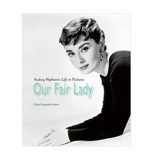 【现货】窈窕淑女:奥黛丽·赫本画册英文摄影集肖像精装进口原版外版书Our Fair Lady: Audrey Hepburn’s Life in Pictures