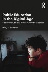 预订 Public Education in the Digital Age: Neoliberalism, EdTech, and the Future of Our Schools...[