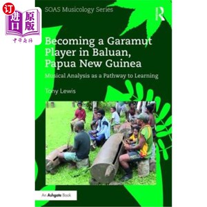 海外直订Becoming a Garamut Player in Baluan, Papua New Guinea: Musical Analysis as a Pat 在巴布亚新几内亚巴伦成为加