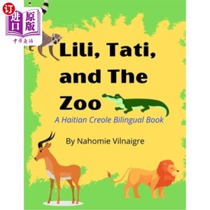 海外直订Lili, Tati, And The Zoo: A Haitian Creole Bilingual Book 莉莉，塔蒂和动物园:海地克里奥尔双语书