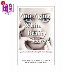 海外直订医药图书Anti-Aging White Beauty Secrets: Quick Guide to Looking 10 Years Younger 抗衰老白色美容秘诀：年轻10