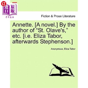 海外直订Annette. [A Novel.] by the Author of "St. Olave's," Etc. [I.E. Eliza Tabor, Afte 安妮特。【小说】由《圣奥拉