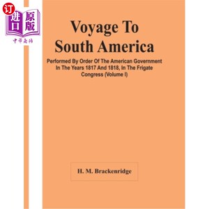 海外直订Voyage To South America, Performed By Order Of The American Government In The Ye 1817年和1818年，根据美