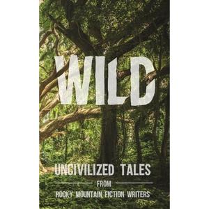 【4周达】Wild: Uncivilized Tales from Rocky Mountain Fiction Writers [9781734575613]