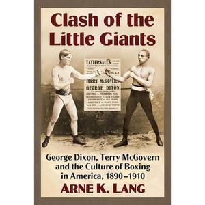 【4周达】Clash of the Little Giants: George Dixon, Terry McGovern and the Culture of Boxing in Americ... [9781476688732]