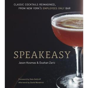 【4周达】Speakeasy: The Employees Only Guide to Classic Cocktails Reimagined [A Cocktail Recipe Book] [9781580082532]
