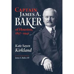 【4周达】Captain James A. Baker of Houston, 1857-1941 [9781603448000]