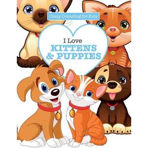 【4周达】I Love Kittens & Puppies ( Crazy Colouring For Kids) [9781785951343]