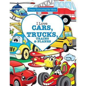 【4周达】I Love Cars, Trucks, Trains & Planes! ( Crazy Colouring For Kids) [9781785951374]