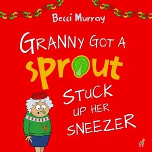 【4周达】Granny Got a Sprout Stuck Up Her Sneezer: a funny book about Christmas for children aged 3-7... [9781913944162]