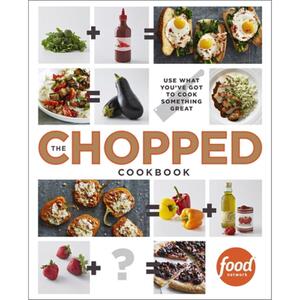 【4周达】The Chopped Cookbook: Use What You've Got to Cook Something Great [9780770435004]