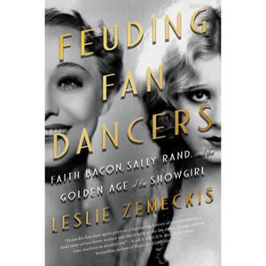 【4周达】Feuding Fan Dancers: Faith Bacon, Sally Rand, and the Golden Age of the Showgirl [9781640092655]