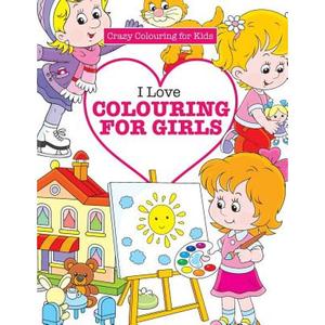 【4周达】I Love Colouring for  Girls ( Crazy Colouring For Kids) [9781785951466]