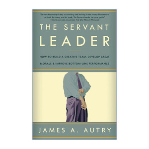 英文原版 The Servant Leader 仆人式领导 如何打造创新团队 提振士气 改善业绩 James A. Autry 英文版 进口英语原版书籍