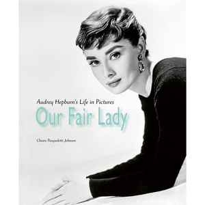 【现货】Our Fair Lady: Audrey Hepburn’s Life in Pictures ，窈窕淑女:奥黛丽·赫本画册 英文原版图书籍进口正版