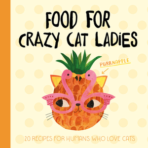 【预订】Food for Crazy Cat Ladies: 20 Recipes for Humans Who Love Cats