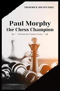 【预订】Paul Morphy, the Chess Champion: His Exploits and Triumphs in Europe
