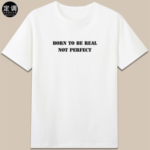 BORN TO BE REAL NOT PERFECT字母设计纯棉短袖休闲圆领t恤衣服潮