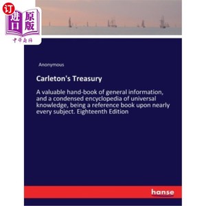 海外直订Carleton's Treasury: A valuable hand-book of general information, and a condense 卡尔顿金库:一本有价值的一
