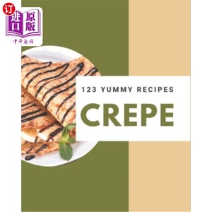 海外直订123 Yummy Crepe Recipes: The Best Yummy Crepe Cookbook on Earth 123美味可丽饼食谱:地球上最好的美味可丽饼食