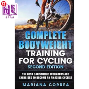 海外直订Complete Bodyweight Training for Cycling Second Edition: The Best Calisthenic Wo 完成自行车的体重训练第二版