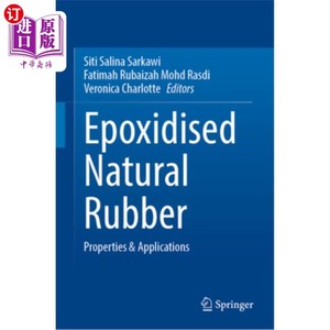 海外直订Epoxidised Natural Rubber: Properties & Applications 环氧化天然橡胶:性能与应用