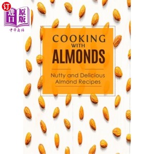 海外直订Cooking with Almonds: Nutty and Delicious Almond Recipes 用杏仁烹饪:坚果和美味的杏仁食谱