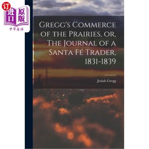 海外直订Gregg's Commerce of the Prairies, or, The Journal of a Santa Fé Trader, 1831-183 葛雷格的《大草原的商业》，