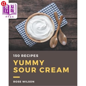 海外直订150 Yummy Sour Cream Recipes: The Best Yummy Sour Cream Cookbook on Earth 150美味的酸奶油食谱:地球上最好的