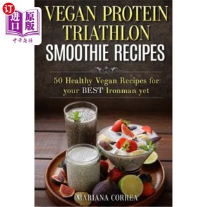 海外直订VEGAN PROTEIN TRIATHLON SMOOTHIE Recipes: 50 Healthy Vegan Recipes for your best 素食蛋白铁人三项冰沙食谱：