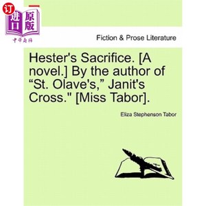 海外直订Hester's Sacrifice. [A Novel.] by the Author of "St. Olave's," Janit's Cross." [ 海丝特的牺牲。【小说】由《